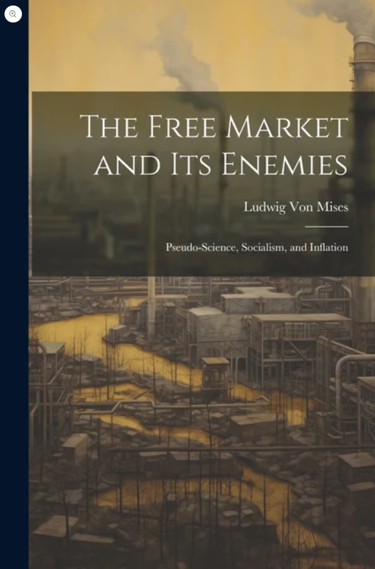  Free Market and its Enemies: Pseudo-Science, Socialism, and Inflation Ludwig Von Mises · Paperback 